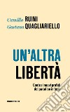 Un'altra libertà. Contro i nuovi profeti del paradiso in terra libro