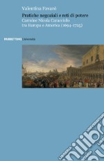 Pratiche negoziali e reti di potere. Carmine Nicola Caracciolo tra Europa e America (1694-1725) libro