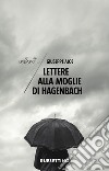 Lettere alla moglie di Hagenbach libro di Aloe Giuseppe