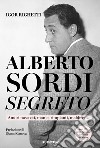 Alberto Sordi segreto. Amori nascosti, manie, rimpianti, maldicenze. Con CD-Audio libro di Righetti Igor