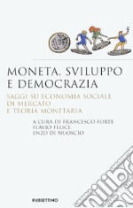 Moneta, sviluppo e democrazia. Saggi su economia sociale di mercato e teoria monetaria libro