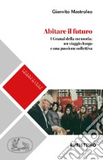 Abitare il futuro. I granai della memoria: un viaggio lungo e una passione collettiva