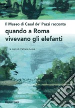 Il museo di Casal de' Pazzi racconta quando a Roma vivevano gli elefanti libro