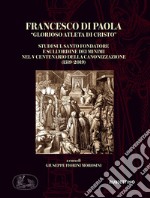 Francesco di Paola «glorioso atleta di Cristo». Studi sul Santo Fondatore e sull'Ordine dei Minimi nel V centenario della canonizzazione (1519-2019)