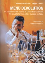 Menù devolution. La sorprendente cucina di Giuseppe Quaranta tra devota territorialità e audace fantasia libro