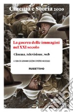 Cinema e storia. Rivista di studi interdisciplinari (2020). Vol. 1: La guerra delle immagini nel XXI secolo. Cinema, televisione, web libro