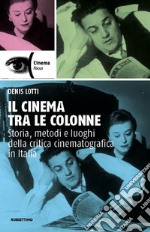 Il cinema tra le colonne. Storia, metodi e luoghi della critica cinematografica in Italia libro