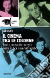 Il cinema tra le colonne. Storia, metodi e luoghi della critica cinematografica in Italia libro di Lotti Denis