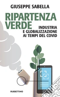 Ripartenza verde. Industria e globalizzazione ai tempi del covid