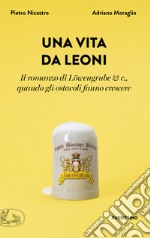 Una vita da leoni. Il romanzo di Löwengrube & c., quando gli ostacoli fanno crescere libro