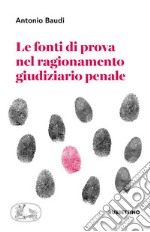 Le fonti di prova nel ragionamento giudiziario penale libro