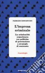 L'impresa criminale. La criminalità organizzata tra politiche di prevenzione e strategie di contrasto