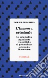 L'impresa criminale. La criminalità organizzata tra politiche di prevenzione e strategie di contrasto libro