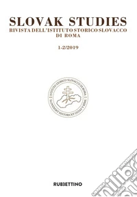 Slovak studies. Rivista dell'Istituto Storico Slovacco di Roma (2019). Vol. 1-2 libro