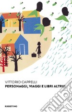 Personaggi, viaggi e libri altrui libro