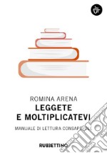 Leggete e moltiplicatevi. Manuale di lettura consapevole libro