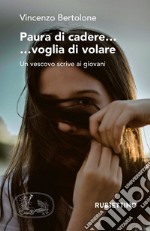 Paura di cadere... voglia di volare. Un vescovo scrive ai giovani libro