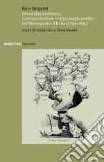 Re e briganti. Monarchia borbonica, controrivoluzione e brigantaggio politico nel Mezzogiorno d'Italia (1799-1895) libro