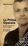 La prima operaia. Storia di una donna che ha creduto libro di Procopio Maria