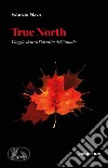 True North. Viaggio dentro l'identità del Canada libro di Nava Fabrizio
