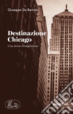 Destinazione Chicago. Una storia d'emigrazione