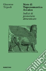 Note di toponomastica arcaica. Indizi di protostorie dimenticate