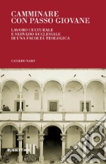 Camminare con passo giovane. Lavoro culturale e servizio ecclesiale di una Facoltà Teologica libro