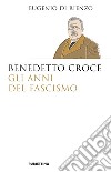 Benedetto Croce. Gli anni del fascismo libro
