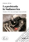 La preistoria in Sudamerica. Il contributo della missione archeologica italiana in Colombia libro