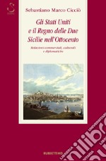 Gli Stati Uniti e il Regno delle Due Sicilie nell'Ottocento. Relazioni commerciali, culturali e diplomatiche libro