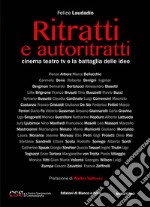 Ritratti e autoritratti. Cinema teatro tv e la battaglia delle idee