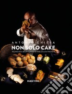 Non solo cake. Tecniche e bilanciamenti nelle lievitazioni libro