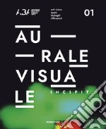 AuraleVisuale. Incipi. Vol. 1 libro