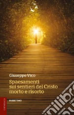 Spaesamenti sui sentieri del Cristo morto e risorto libro