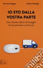 Io sto dalla vostra parte. San Marino Mail e il coraggio di ricominciare a 50 anni libro