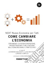 Come cambiare l'economia. Strumenti di rendicontazione, progettazione e valutazione multidimensionali e partecipati libro