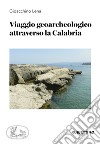 Viaggio geoarcheologico attraverso la Calabria libro