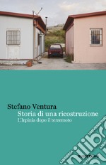 Storia di una ricostruzione. L'Irpinia dopo il terremoto libro