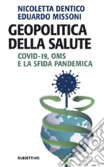 Geopolitica della salute. Covid-19, OMS e la sfida pandemica libro