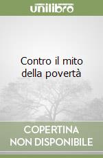 Contro il mito della povertà libro