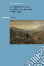 Il Mezzogiorno d'Italia fra unificazione nazionale e brigantaggio libro