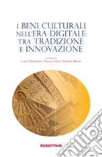 I beni culturali nell'era digitale: tra tradizione e innovazione libro