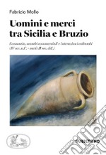 Uomini e merci tra Sicilia e Bruzio. Economia, scambi commerciali e interazioni culturali (IV sec. a.C.-metà II sec. d.C.)