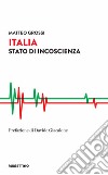 Italia. Stato di incoscienza libro di Grossi Matteo