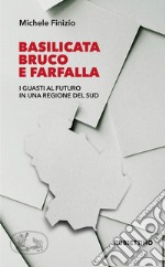 Basilicata bruco e farfalla. I guasti al futuro in una regione del Sud