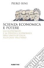 Scienza economica e potere. Gli economisti e la politica economica dall'Unità d'Italia alla crisi dell'euro libro