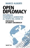 Open Diplomacy. Diplomazia economica aumentata al tempo del Covid-19 libro di Alberti Marco