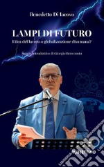 Lampi di futuro. Etica del lavoro o globalizzazione disumana? libro