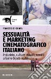 Sessualità e marketing cinematografico italiano. Industria, culture visuali, spazio urbano (1948-1978) libro di Di Chiara Francesco