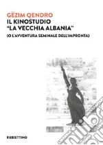 Il kinostudio «La vecchia Albania» (o l'avventura seminale dell'impronta)